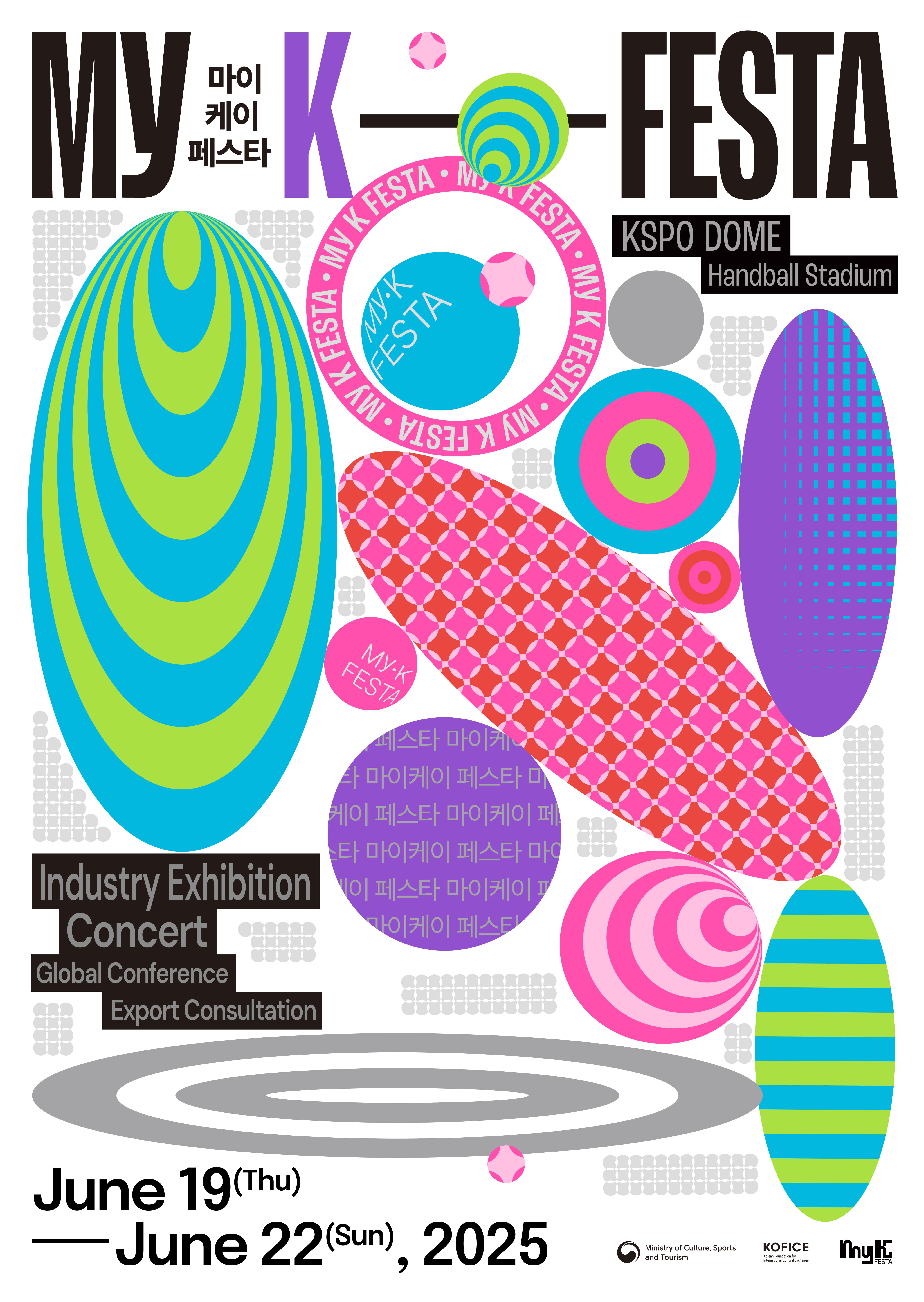 Our story becomes the new wave of K-Culture, connecting with the world!  MyK FESTA, the festival where the experiences of all come together, is coming to Seoul and will last from June 19 to 22.     MyK FESTA  June 19 (Thu) - June 22 (Sun), 2025  KSPO DOME & Handball Stadium     Discover diverse K-Culture programs featuring top global experts and artists, all in one place!  For the latest updates, make sure to follow the official MyK FESTA social media account. And don’t forget to turn on notifications!